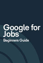 A Beginners Guide to Google for Jobs